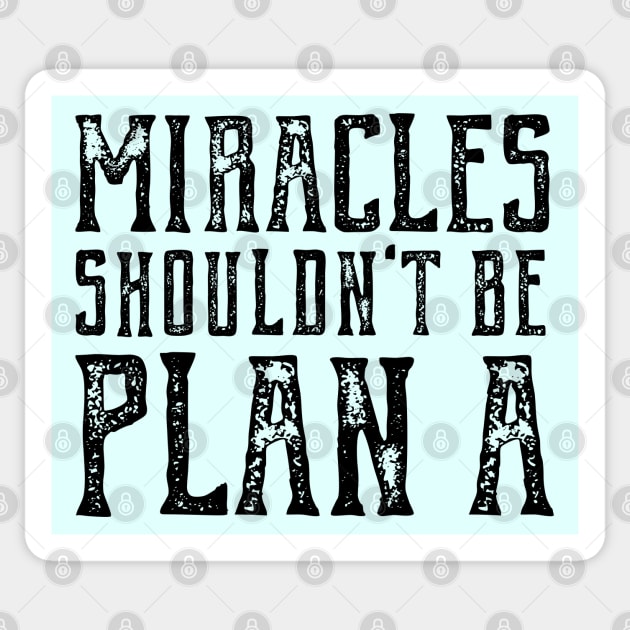 Plain truth: Miracles shouldn't be Plan A (black text) Sticker by Ofeefee